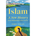 Islam: A New History from Muhammad to the Present
