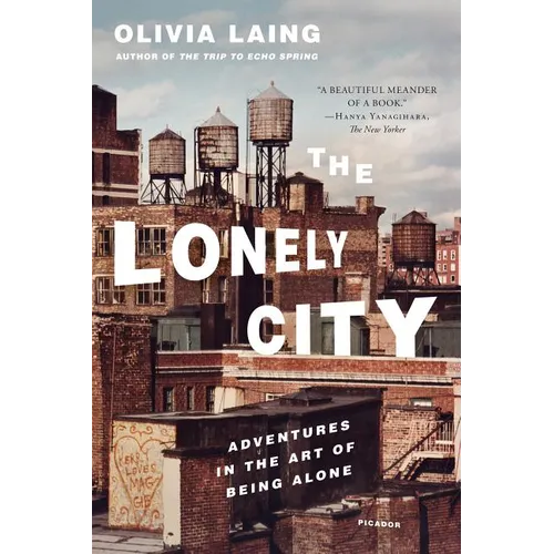 The Lonely City: Adventures in the Art of Being Alone