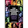 The Book of Awesome Queer Heroes: How the LGBTQ+ Community Changed the World for the Better (LGBT Book of History, Queer Historic Icons)
