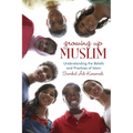 Growing Up Muslim: Understanding the Beliefs and Practices of Islam