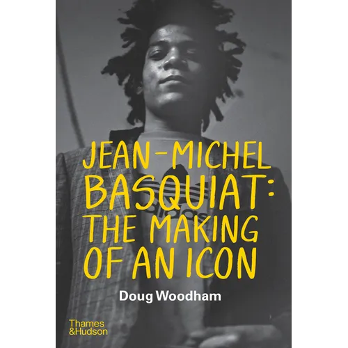Jean-Michel Basquiat: The Making of an Icon