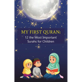 My First Quran: 12 the Most Important Surahs for Children: Islamic Book for little Muslims to Learn, Understand and Memorize wisdom of